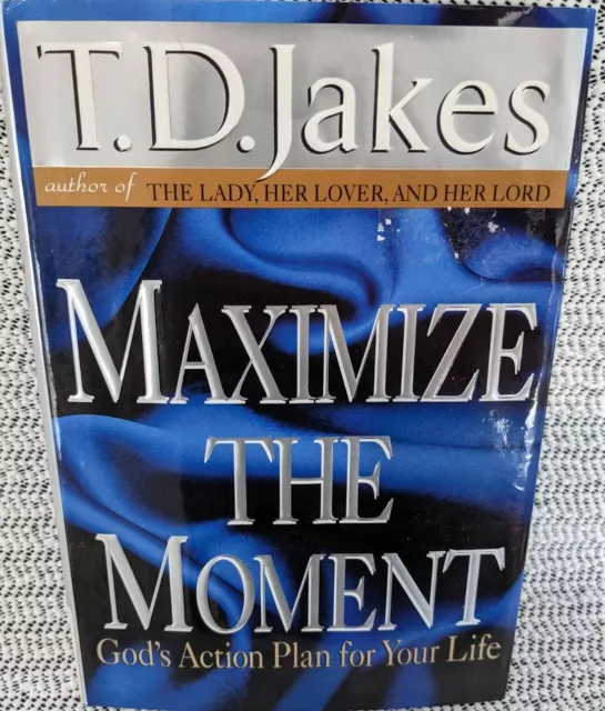 Maximize the Moment : God's Action Plan for Your Life by T. D. Jakes (2003, Har…
