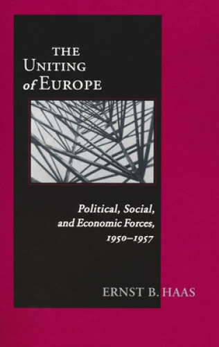 The Uniting of Europe: Political, Social and Economic Forces, 1950-1957