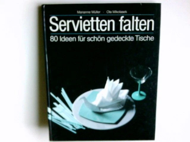 Servietten falten : 80 Ideen für schön gedeckte Tische. Marianne Müller ; Ota Mi