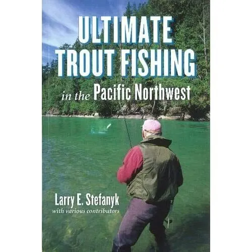 Ultimate Trout Fishing in the Pacific Northwest - Paperback NEW Stefanyk, Larry