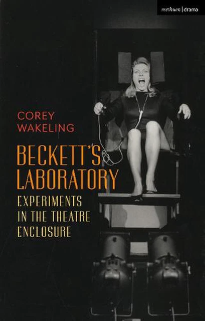 Beckett's Laboratory: Experiments in the Theatre Enclosure by Corey Wakeling (En