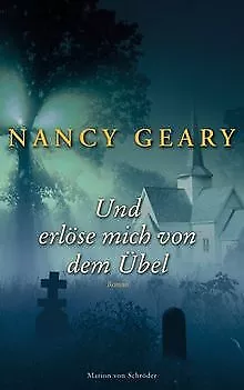 Und erlöse mich von dem Übel: Roman von Nancy Geary | Buch | Zustand gut