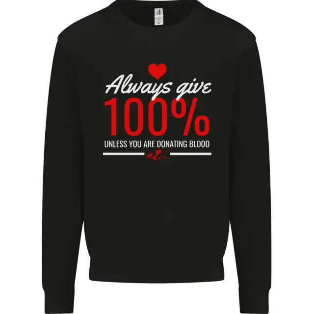 Funny Always Give 100% Unless Blood Donor Mens Sweatshirt Jumper