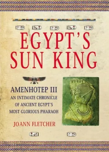 Egypt's Sun King: Amenhotep III - An Intimate C... by Fletcher, Joann 1900131099