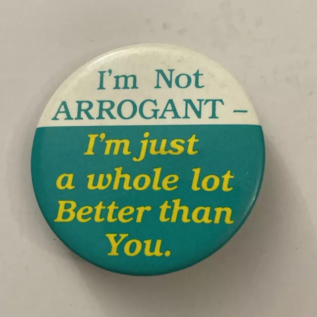 Vintage I’m Not Arrogant I’m Better Than You  Novelty Button Pin PB5N