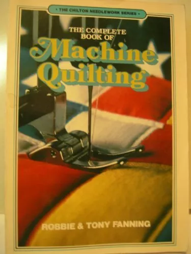 The Complete Book of Machine Quilting (The Chilton... by Fanning, Tony Paperback