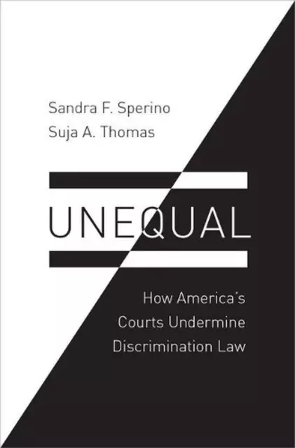 Unequal: How America's Courts Undermine Discrimination Law by Suja A. Thomas (En