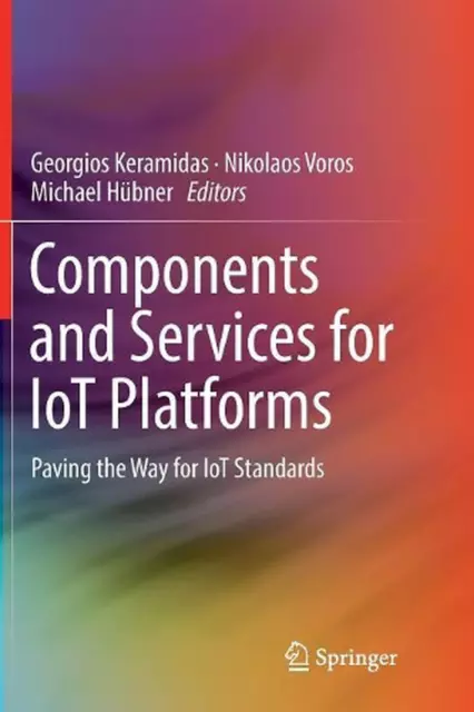 Components and Services for IoT Platforms: Paving the Way for IoT Standards by G