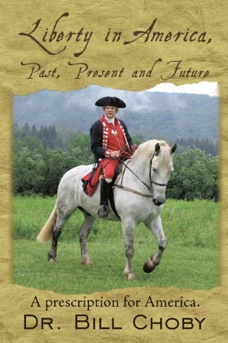 LIBERTY IN AMERICA, PAST, PRESENT AND FUTURE: A By Bill Choby **Excellent**