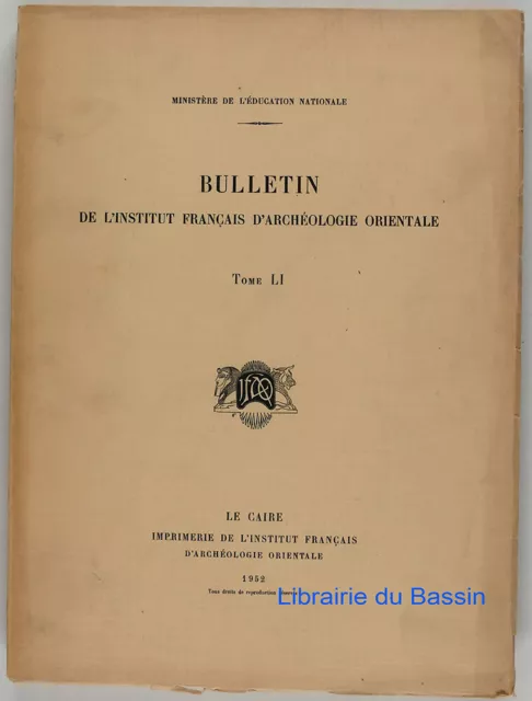 Bulletin de l'Institut Français d'Archéologie Orientale Tome LI Collectif 1952