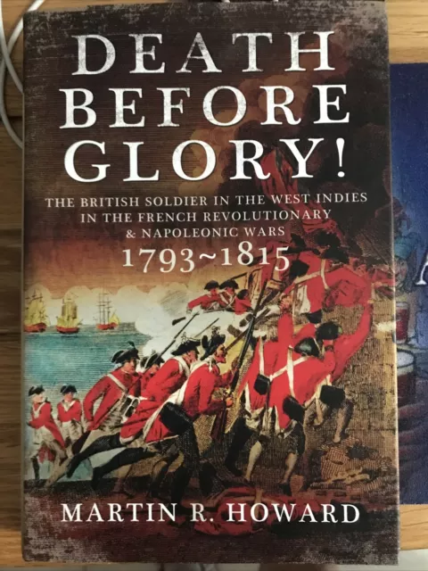 Death Before Glory. British Soldiers In The West Indies 1793 - 1815 Napoleonic