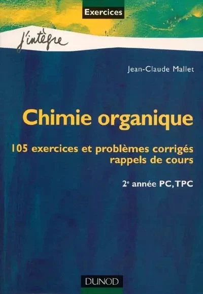 CHIMIE ORGANIQUE : 105 exercices et problèmes corrigés, rappels de