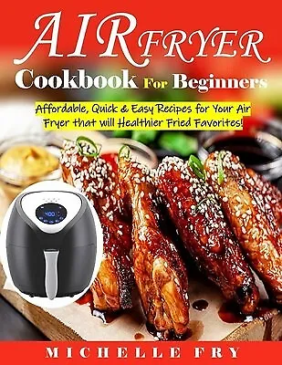 The Official Ninja Air Fryer Cookbook for Beginners: 75+ Recipes for Faster, Healthier, & Crispier Fried Favorites [Book]