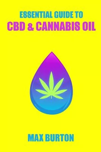 Essential Guide to Cbd & Cannabis Oil, Paperback by Burton, Max, Like New Use...