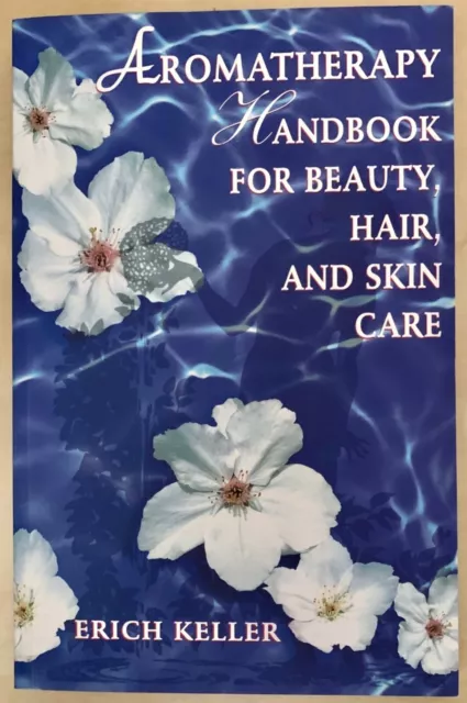 Aromatherapy Handbook for Beauty, Hair and Skin Care by Erich Keller (Paperback,