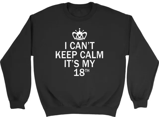 I Can't Keep Calm It's My 18th Funny Birthday Mens Womens Sweatshirt Jumper