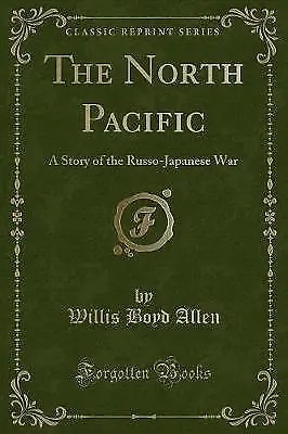 The North Pacific A Story of the RussoJapanese War
