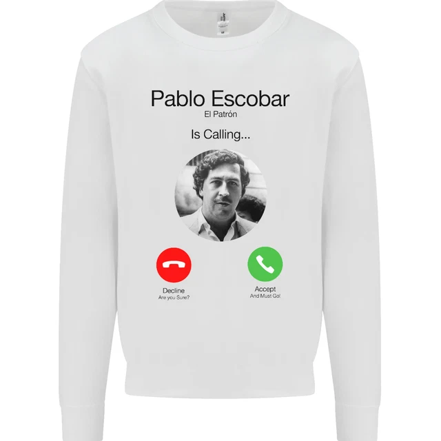 Pablo Escobar El Patron Is Calling Mens Sweatshirt Jumper