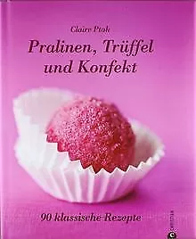 Pralinen, Trüffel und Konfekt: 90 klassische Rezepte von... | Buch | Zustand gut