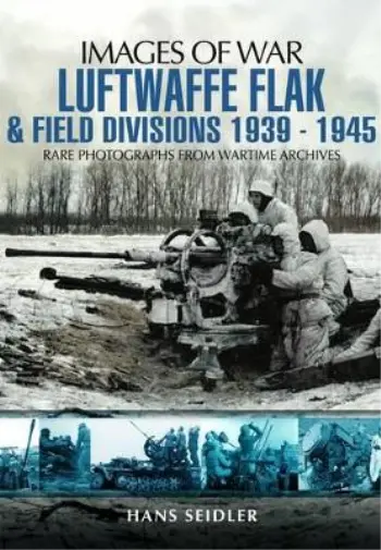 Hans Seidler Luftwaffe Flak and Field Divisions 1939-1945 (Images of War (Poche)