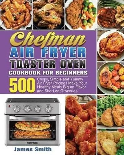 Chefman Air Fryer Toaster Oven Cookbook by Speaks, Dorothy: New (2020)