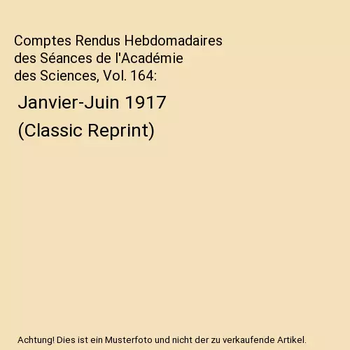 Comptes Rendus Hebdomadaires des Séances de l'Académie des Sciences, Vol. 164: