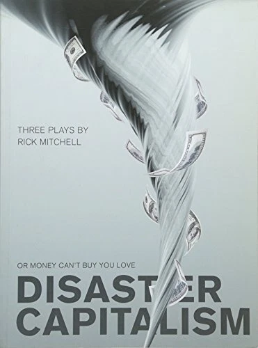 DISASTER CAPITALISM: OR MONEY CAN'T BUY YOU LOVE - THREE By Rick Mitchell *Mint*