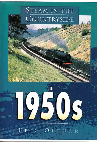steam in the countryside : the 1950s by eric oldham .