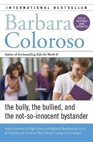 BARBARA COLOROSO BULLY, the Bullied, and the Not-So-Innocent Bystander ...