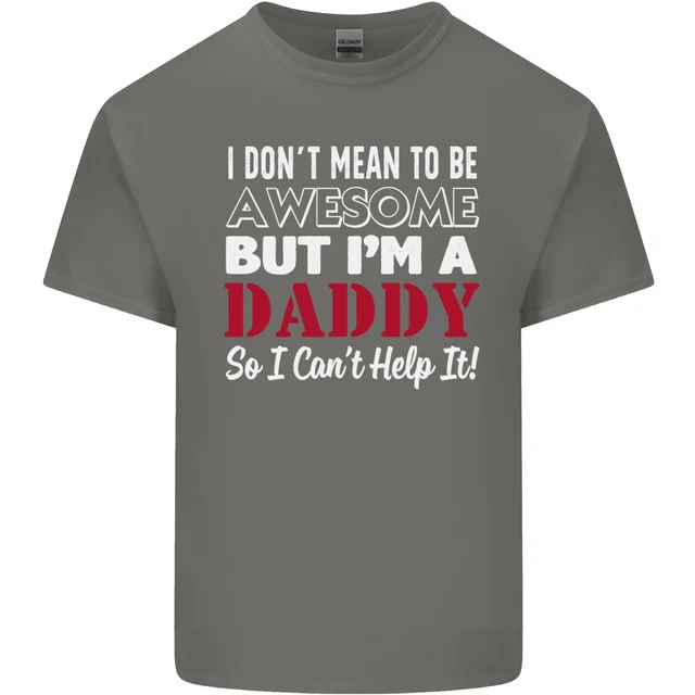T-shirt da uomo in cotone I Dont Mean to but Im a Daddy Fathers Day 5