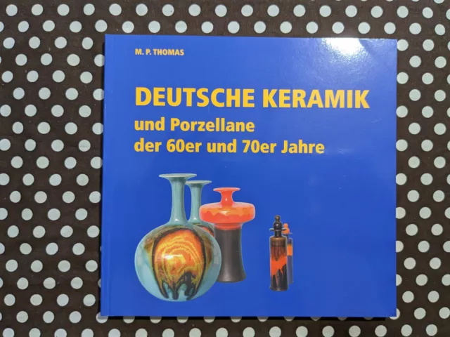 Deutsche Keramik und Porzellane der 60er und 70er Jahre - Ein Leitfaden für den
