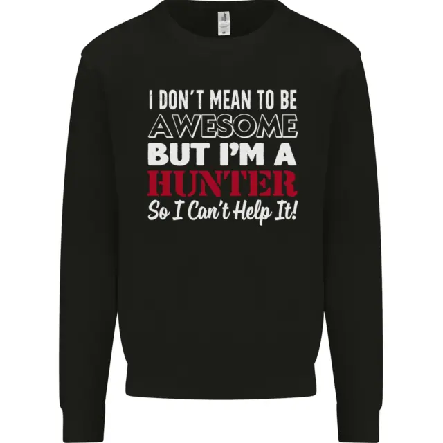 I Dont Mean to Be but Im a Hunter Hunting Mens Sweatshirt Jumper