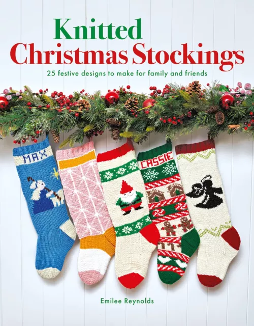 Knitted Christmas Stockings: 25 Festive Designs to Make for Family and Friends b