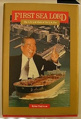 FIRST SEA LORD The Life and Work of Sir Y. K. Pao Robin Hutcheon
