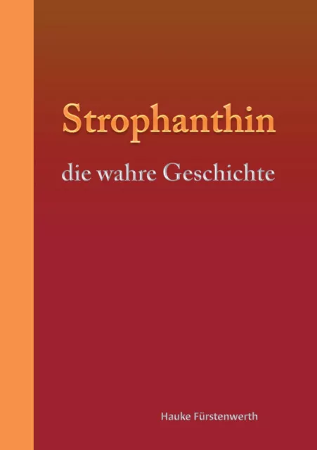 Strophanthin | die wahre Geschichte | Hauke Fürstenwerth | Deutsch | Taschenbuch