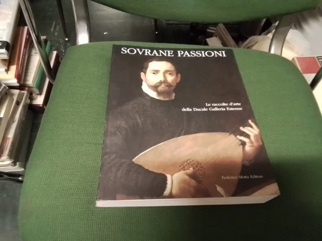 SOVRANE PASSIONI RACCOLTE D'ARTE DUCALE GALLERIA ESTENSE - MOTTA - 1998, 8f24