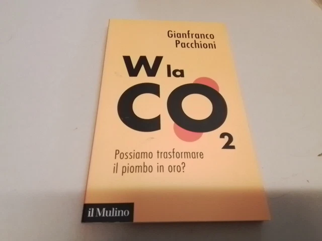 W LA CO2. POSSIAMO TRASFORMARE IL PIOMBO IN ORO? - PACCHIONI GIANFRANCO -4a24