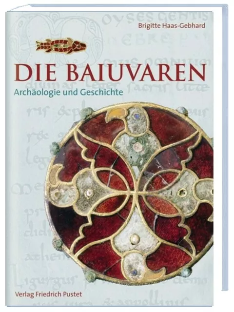 Brigitte Haas-Gebhard: Die Baiuvaren: Archäologie und Geschichte -HC