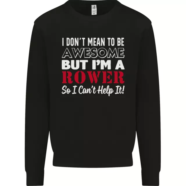I Dont Mean to Be but Im a Rower Rowing Mens Sweatshirt Jumper