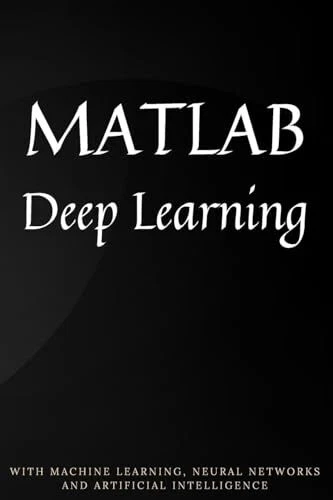 KIM, PHIL MATLAB Deep Learning: With Machine Learning, Neural Networks ...