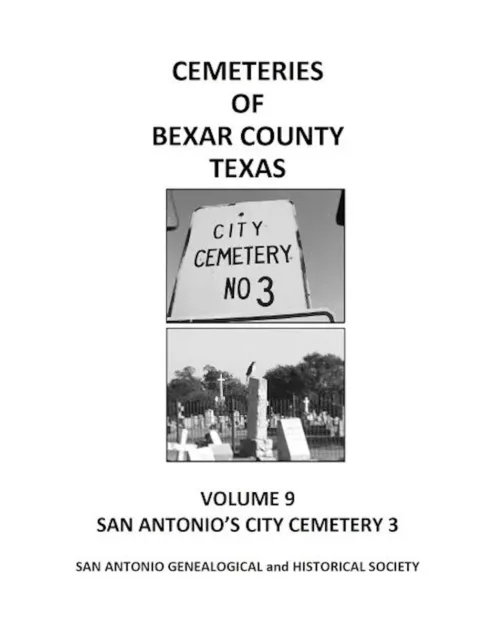 CEMETERIES OF BEXAR COUNTY TEXAS VOLUME 9 – City Cemetery 3 – Genealogy Research