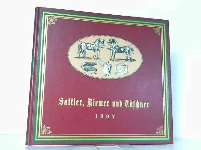 Vollständiges Handbuch für Sattler, Riemer und Täschner. Enthaltend eine ausführ