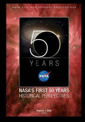 Nasa’s First 50 Years Historical Perspectives, Paperback by Dick, Steven J., ...