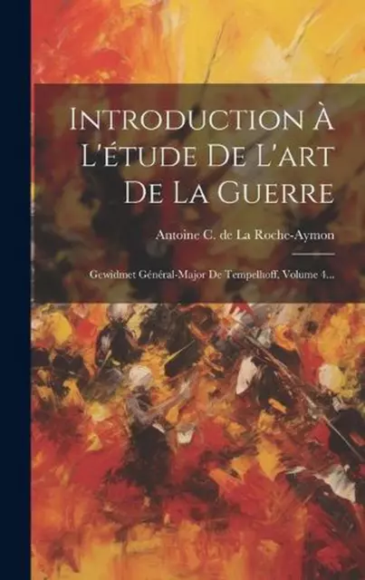 Introduction L'tude De L'art De La Guerre: Gewidmet G?n?ral-major De Tempelhoff,