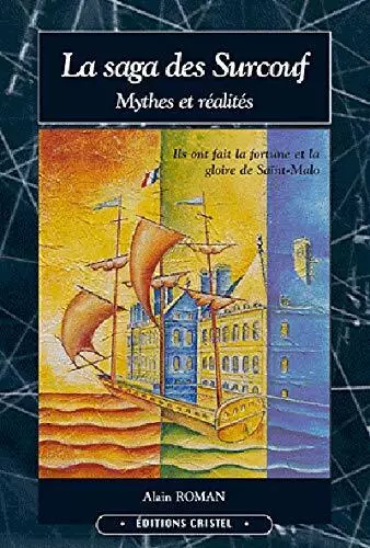 La Saga Des Surcouf: Tome 1, Mythes et réalités,ROMAN Alain