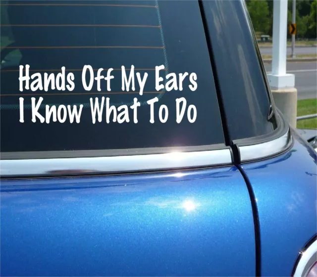 Hands Off My Ears I Know What To Do Decal Sticker Funny Flirt Sexy Car Truck