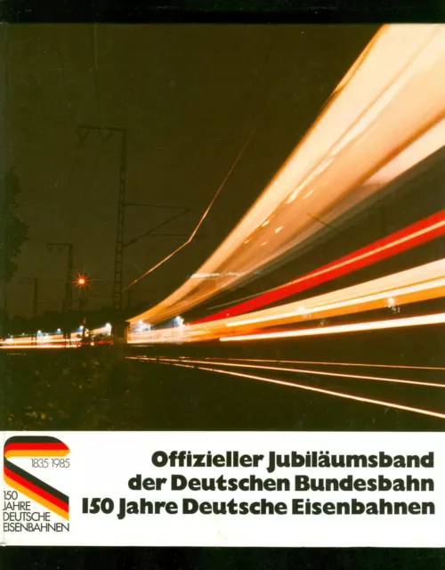 Fachbuch Offizieller Jubiläumsband der  150 Jahre Deutsche Eisenbahnen 1835-1985