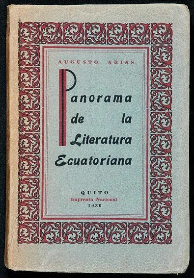 Augusto ARIAS Panorama de la Literatura Ecuatoriana Quito, 1936. 1º Ed. SIGNED