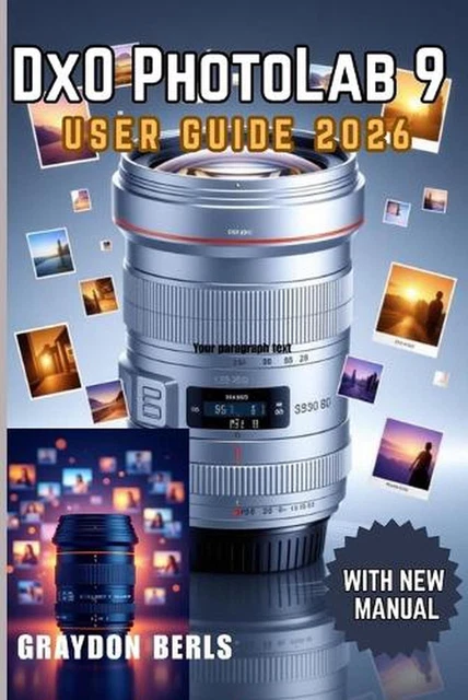 DXO PHOTOLAB 9 User Guide 2026 by Graydon Berls Paperback Book $61.50 ...