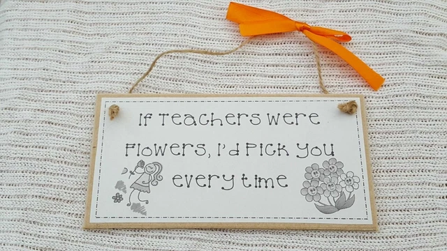 Wooden MDF Craft Sign Plaque - If teachers were flowers I'd pick you everytime